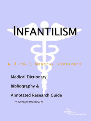 Infantilism - A Medical Dictionary, Bibliography, and Annotated Research Guide to Internet References on Paperback by ICON Health Publications