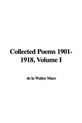 Collected Poems 1901-1918, Volume I on Hardback by de la Walter Mare