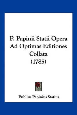 P. Papinii Statii Opera Ad Optimas Editiones Collata (1785) by Professor Publius Papinius Statius image