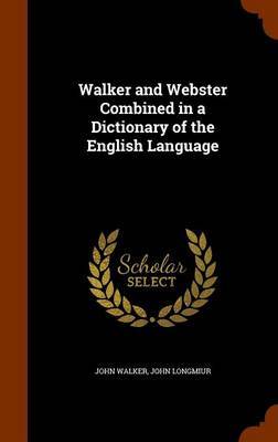 Walker and Webster Combined in a Dictionary of the English Language image