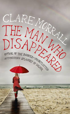 The Man Who Disappeared by Clare Morrall image