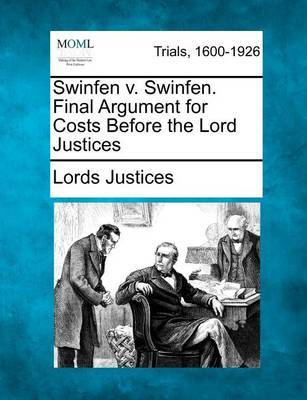 Swinfen V. Swinfen. Final Argument for Costs Before the Lord Justices by Lords Justices image