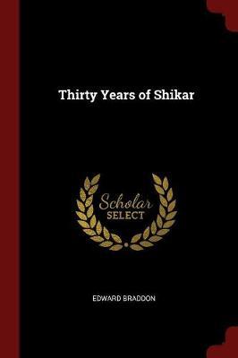 Thirty Years of Shikar by Edward Braddon