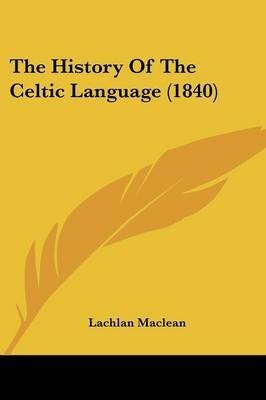 The History Of The Celtic Language (1840) on Paperback by Lachlan MacLean