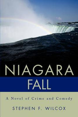 Niagara Fall: A Novel of Crime and Comedy by Stephen F. Wilcox image