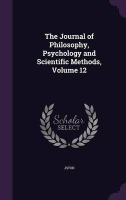 The Journal of Philosophy, Psychology and Scientific Methods, Volume 12 by Jstor image