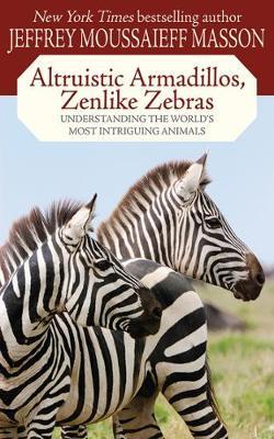 Altruistic Armadillos, Zenlike Zebras by Jeffrey Moussaieff Masson image