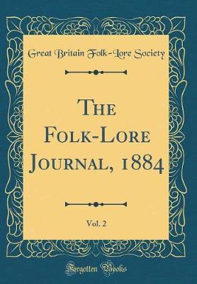 The Folk-Lore Journal, 1884, Vol. 2 (Classic Reprint) by Great Britain Folk-Lore Society image