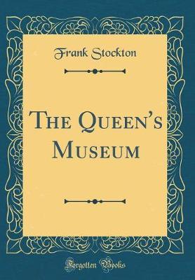 The Queen's Museum (Classic Reprint) by Frank Stockton image
