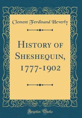 History of Sheshequin, 1777-1902 (Classic Reprint) by Clement Ferdinand Heverly image