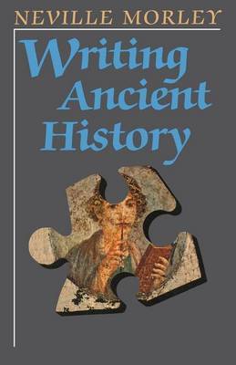 Writing Ancient History by Neville Morley