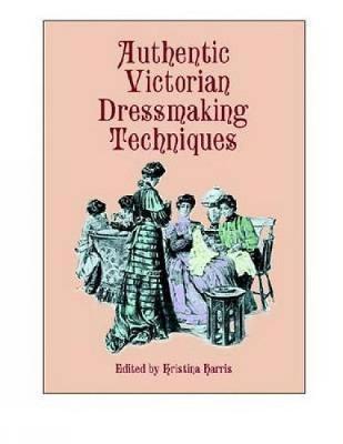 Authentic Victorian Dressmaking Techniques by Kristina Harris image