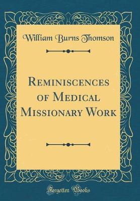 Reminiscences of Medical Missionary Work (Classic Reprint) by William Burns Thomson image
