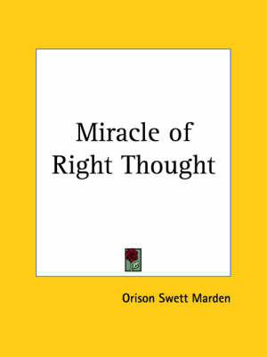 Miracle of Right Thought (1910) by Orison Swett Marden image