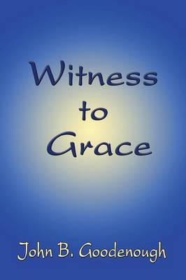 Witness to Grace by John B. Goodenough image
