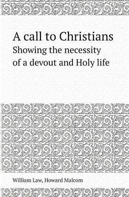 A Call to Christians Showing the Necessity of a Devout and Holy Life by William Law image