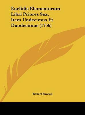 Euclidis Elementorum Libri Priores Sex, Item Undecimus Et Duodecimus (1756) by Robert Simson image