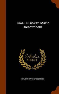 Rime Di Giovan Mario Crescimbeni on Hardback by Giovanni Mario Crescimbeni