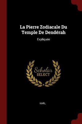 La Pierre Zodiacale Du Temple de Denderah by Karl