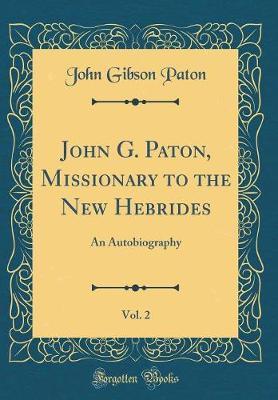 John G. Paton, Missionary to the New Hebrides, Vol. 2 by John Gibson Paton image