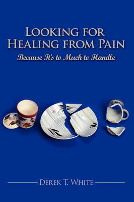 Looking for Healing from Pain by Derek T. White image