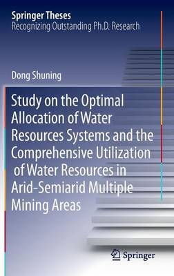 Study on the Optimal Allocation of Water Resources Systems and the Comprehensive Utilization of Water Resources in Arid-Semiarid Multiple Mining Areas on Hardback by Shuning Dong