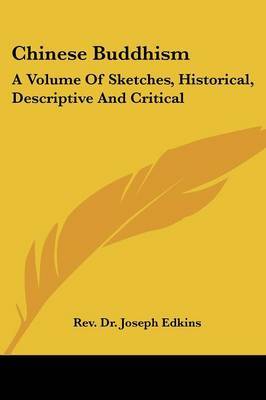 Chinese Buddhism: A Volume of Sketches, Historical, Descriptive and Critical on Paperback by Rev Dr Joseph Edkins