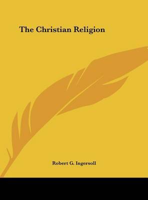 The Christian Religion by Colonel Robert Green Ingersoll image