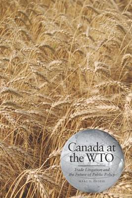 Canada at the Wto: Trade Litigation and the Future of Public Policy by Marc D Froese image