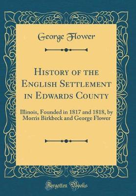 History of the English Settlement in Edwards County by George Flower image