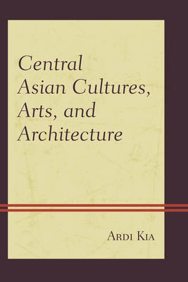 Central Asian Cultures, Arts, and Architecture by Ardi Kia image