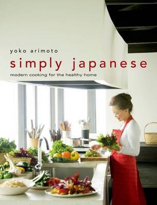 Simply Japanese: Modern Cooking For The Healthy Home by Yoko Arimoto image
