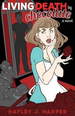 Living Death by Chocolate by Hayley J Harper image
