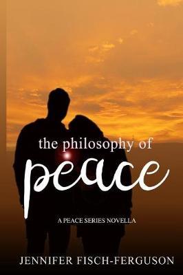 The Philosophy of Peace by Jennifer Fisch-Ferguson image