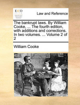 The Bankrupt Laws. by William Cooke, ... the Fourth Edition, with Additions and Corrections. in Two Volumes. ... Volume 2 of 2 by William Cooke image