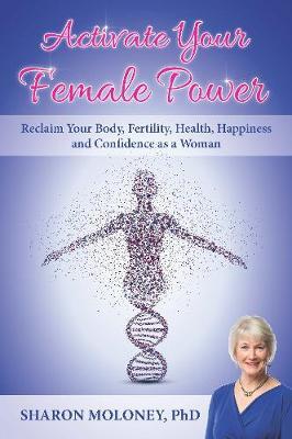 Activate Your Female Power by Sharon Moloney image