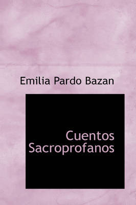 Cuentos Sacroprofanos on Hardback by Emilia Pardo Bazan