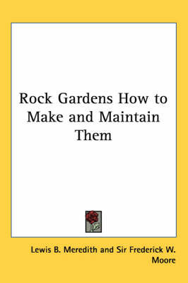 Rock Gardens How to Make and Maintain Them by Lewis B. Meredith image