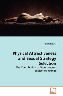 Physical Attractiveness and Sexual Strategy Selection on Paperback by Gayle Brewer