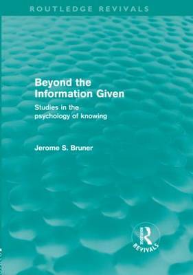 Beyond the Information Given (Routledge Revivals) on Hardback by Jerome S Bruner