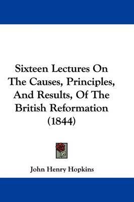 Sixteen Lectures On The Causes, Principles, And Results, Of The British Reformation (1844) by John Henry Hopkins image