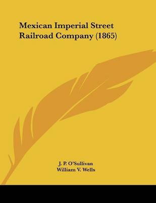 Mexican Imperial Street Railroad Company (1865) on Paperback by J P O'Sullivan