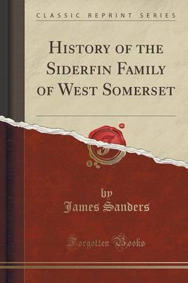 History of the Siderfin Family of West Somerset (Classic Reprint) image