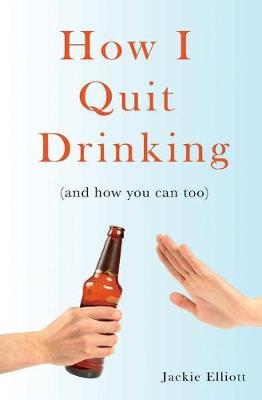 How I Quit Drinking by Jackie Elliott image