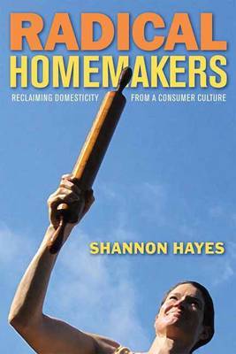 Radical Homemakers by Shannon Hayes image
