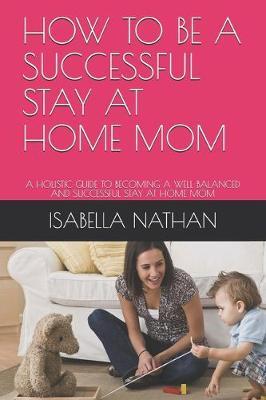 How to Be a Successful Stay at Home Mom by Isabella Nathan image