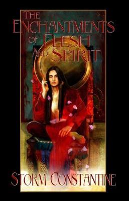 The Enchantments of Flesh and Spirit by Storm Constantine image