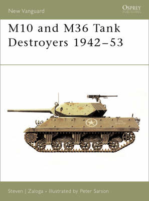 The M10 and M36 Tank Destroyers 1942-52 by Steven Zaloga