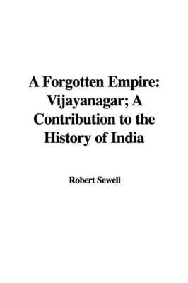 A Forgotten Empire: Vijayanagar; A Contribution to the History of India by Robert Sewell image