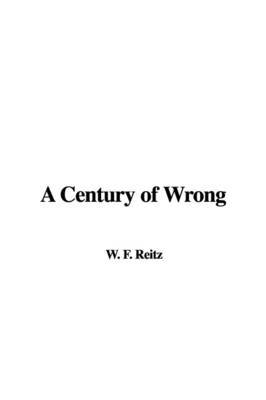 A Century of Wrong on Paperback by W. F. Reitz